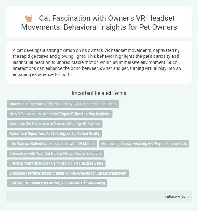 Cat Fascination with Owner's VR Headset Movements: Behavioral Insights for Pet Owners